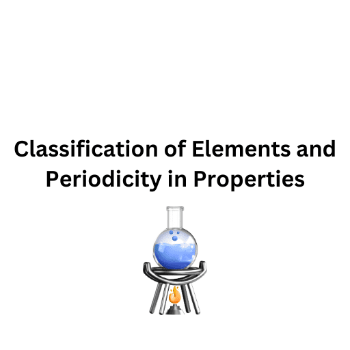 Classification of Elements and Periodicity in Properties